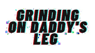 AUDIO PORN&colon; Grinding On Daddy's Leg &lbrack;TEASER AUDIO&rsqb;